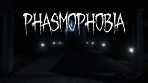 Phasmophobia.