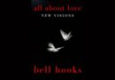 Taking A look Back At bell hooks’ All About Love: New Visions